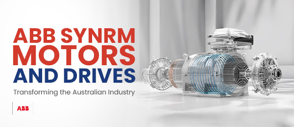 The Impact of ABB SynRM Motors & ABB Drives on Australian Industry